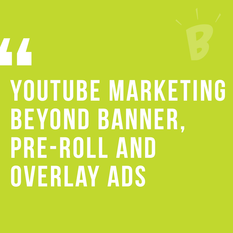 Youtube Marketing beyond banner, pre-roll and overlay ads