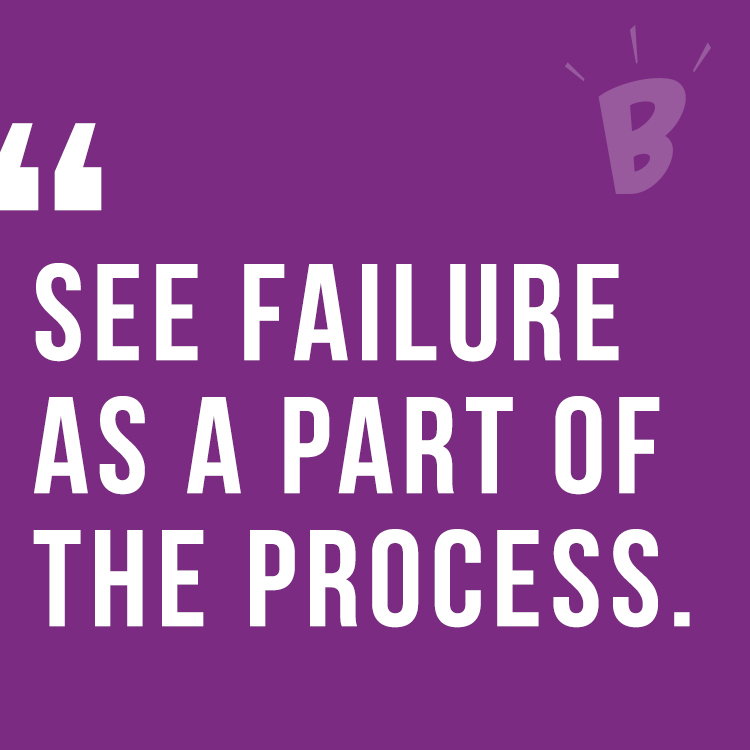 See failure as part of the process