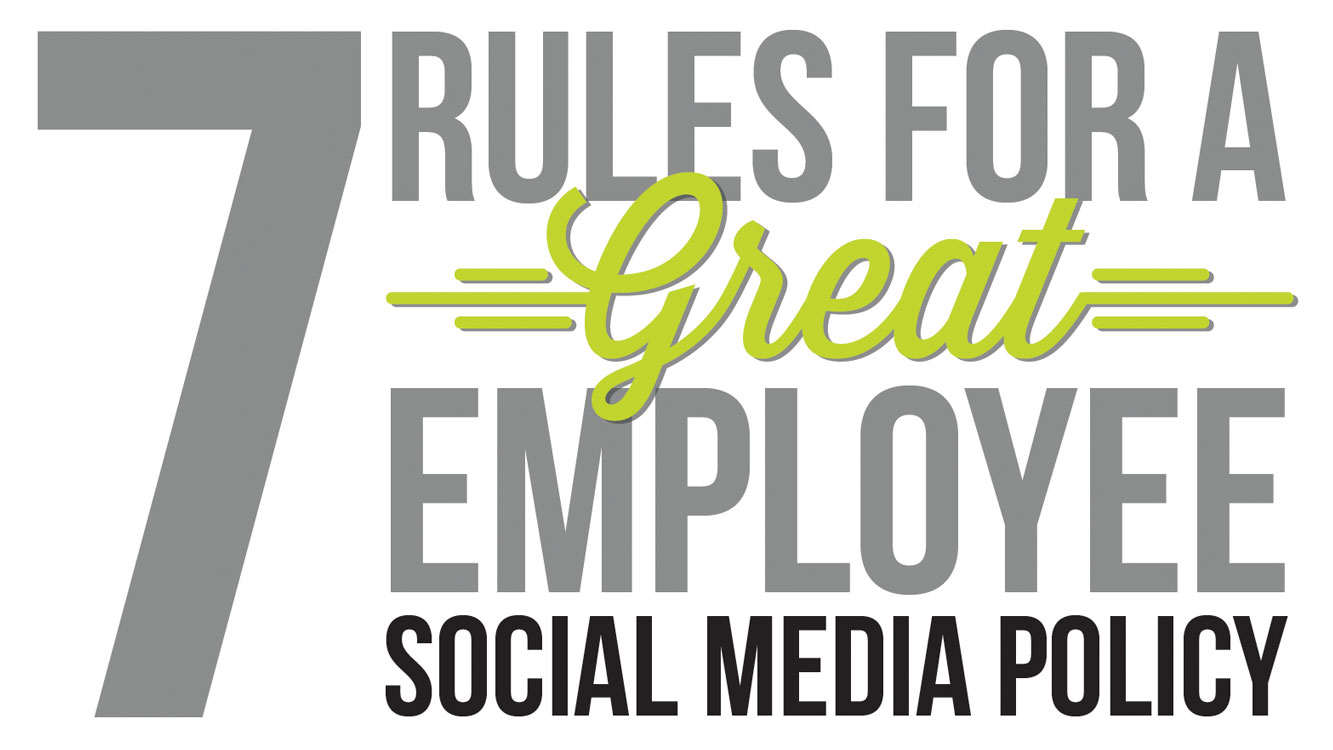7 Rules for a Great Employee Social Media Policy